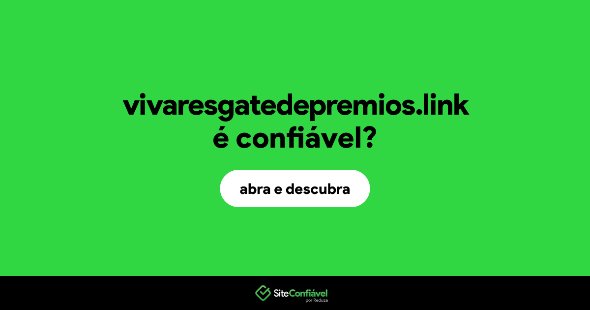 O site vivaresgatedepremios.link é confiável?