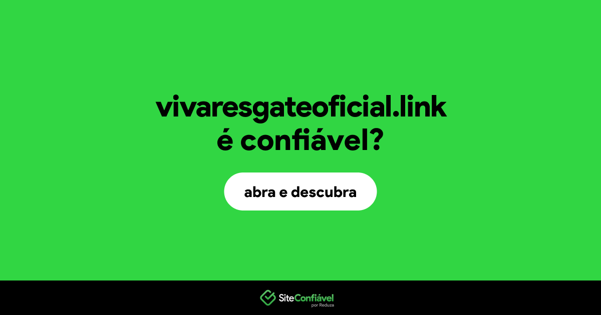 O site vivaresgateoficial.link é confiável?