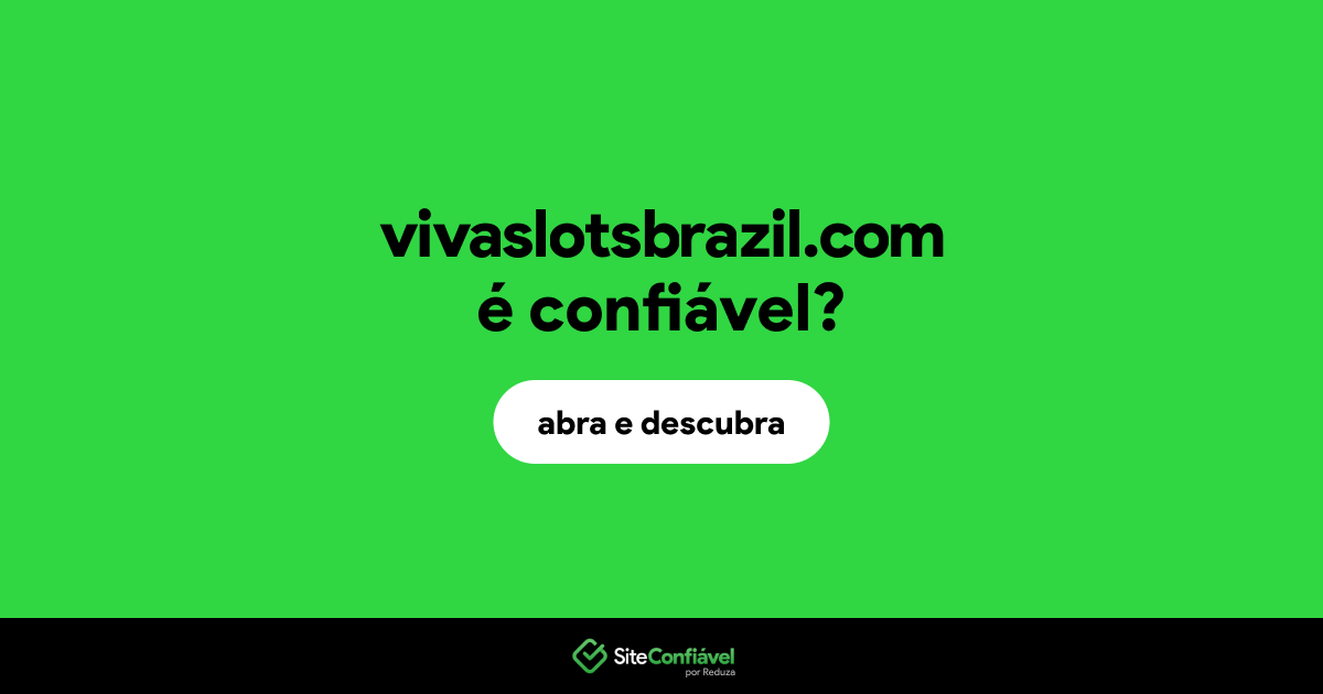 O site vivaslotsbrazil.com é confiável?