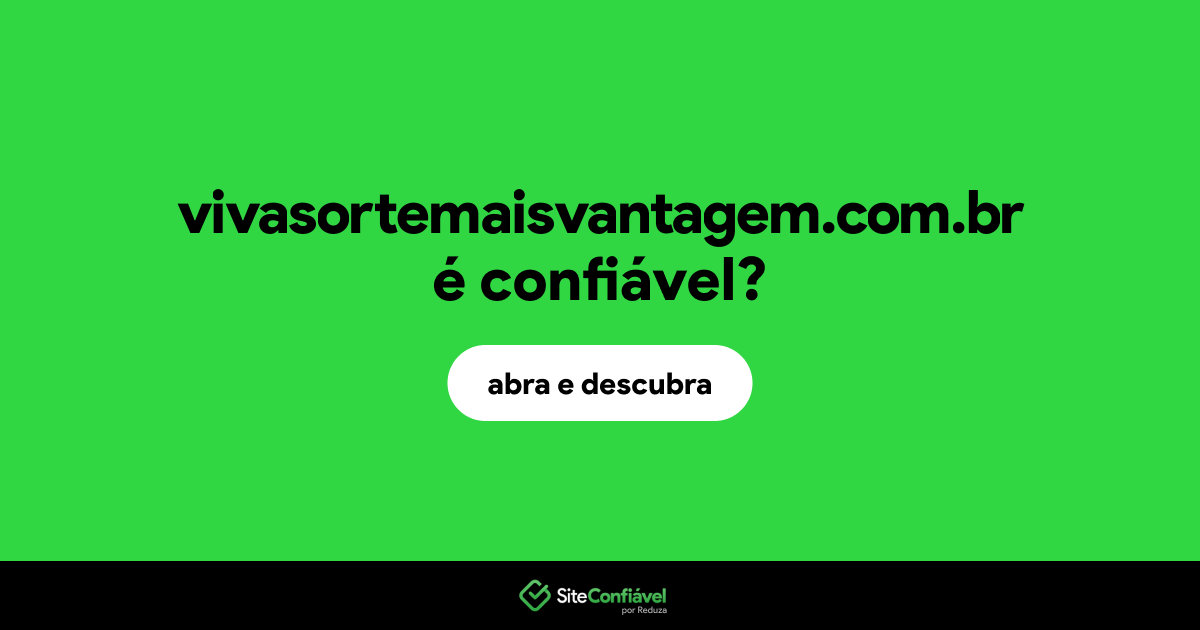 O site vivasortemaisvantagem.com.br é confiável?