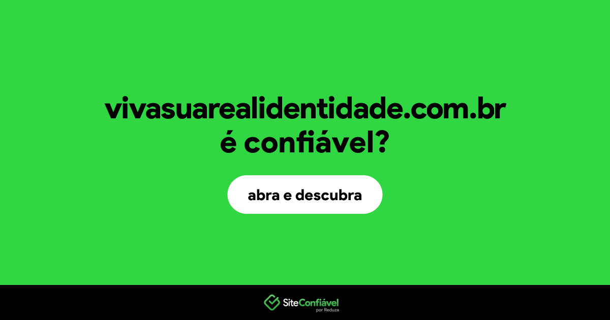 O site vivasuarealidentidade.com.br é confiável?