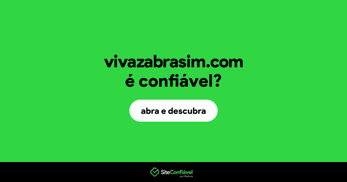 O site vivazabrasim.com é confiável?