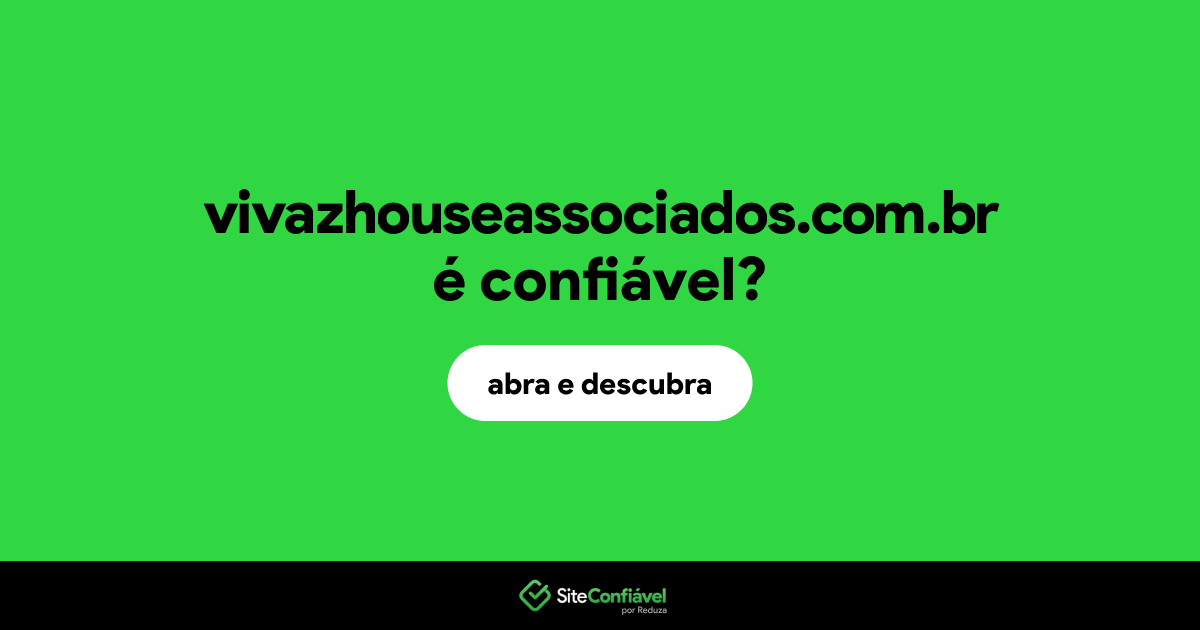 O site vivazhouseassociados.com.br é confiável?