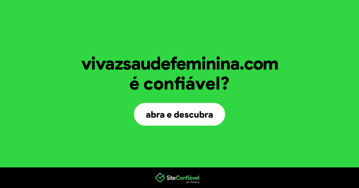 O site vivazsaudefeminina.com é confiável?
