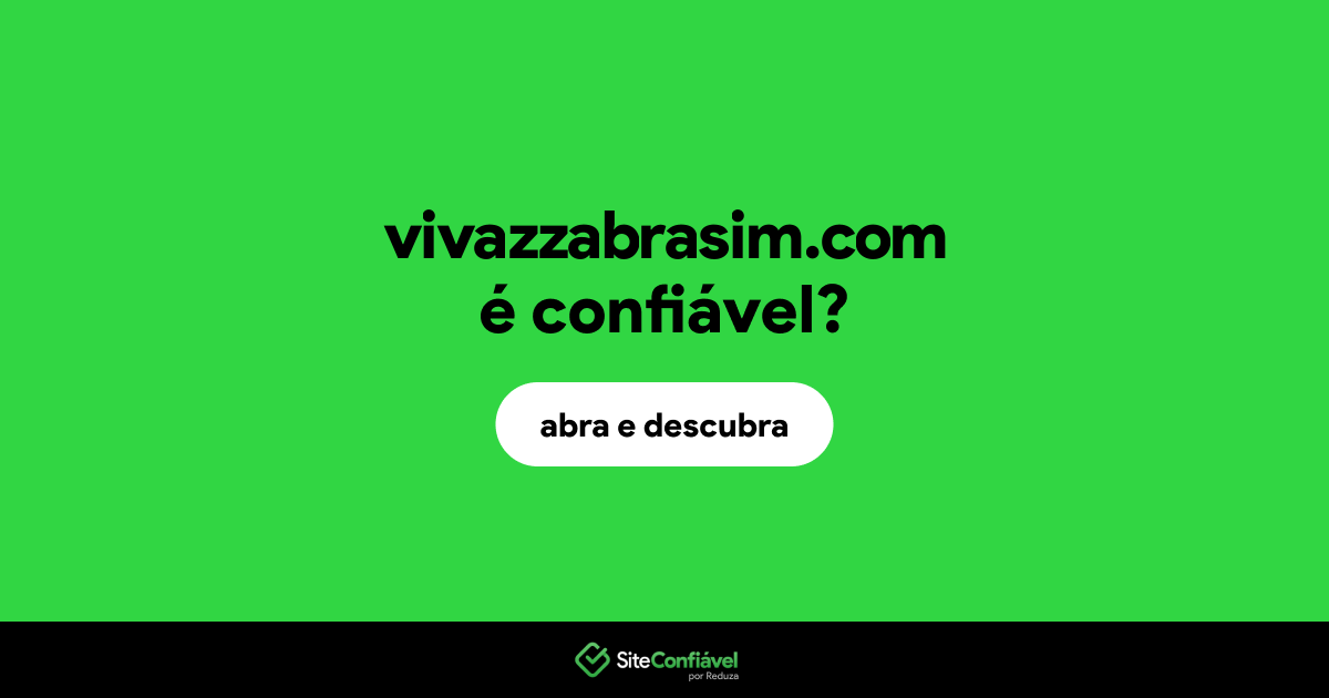 O site vivazzabrasim.com é confiável?