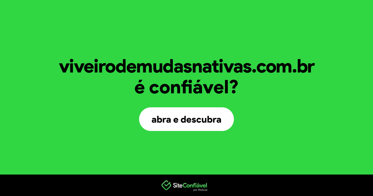 O site viveirodemudasnativas.com.br é confiável?