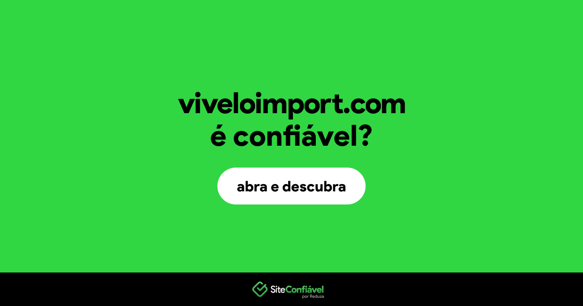 O site viveloimport.com é confiável?