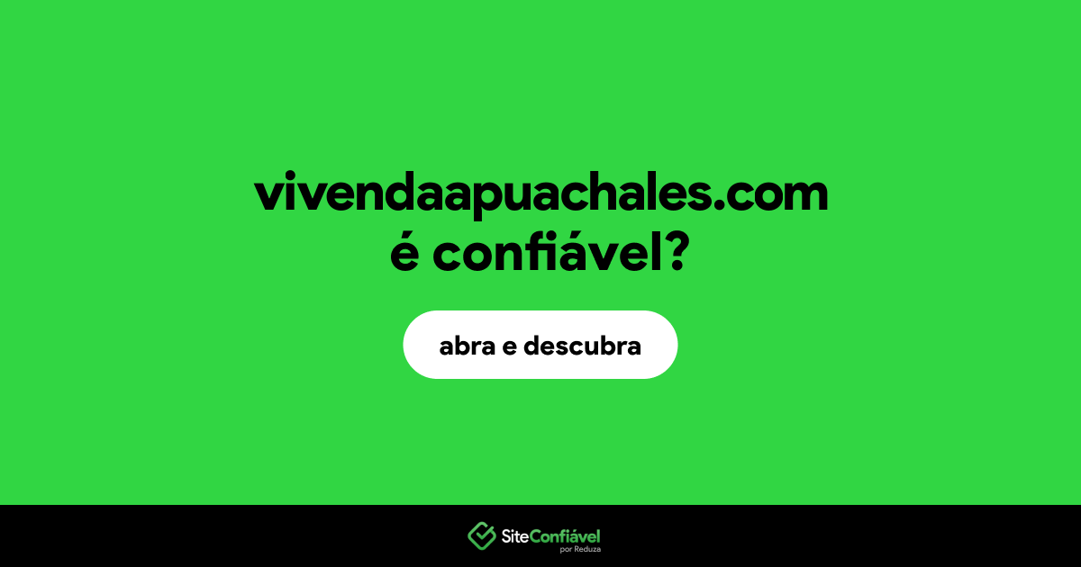 O site vivendaapuachales.com é confiável?