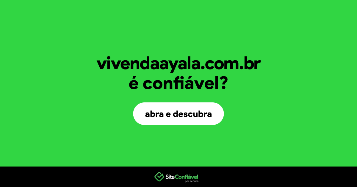 O site vivendaayala.com.br é confiável?