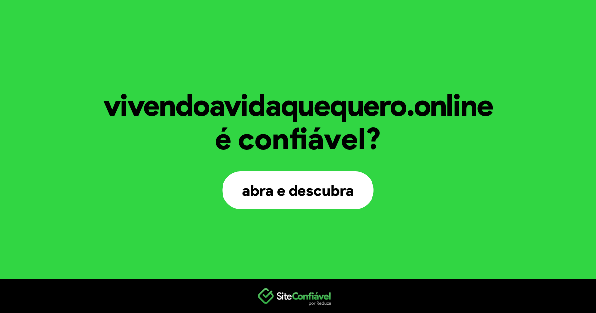 O site vivendoavidaquequero.online é confiável?