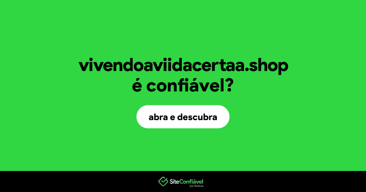 O site vivendoaviidacertaa.shop é confiável?