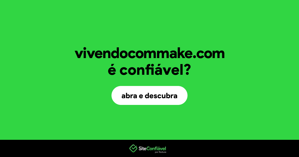 O site vivendocommake.com é confiável?