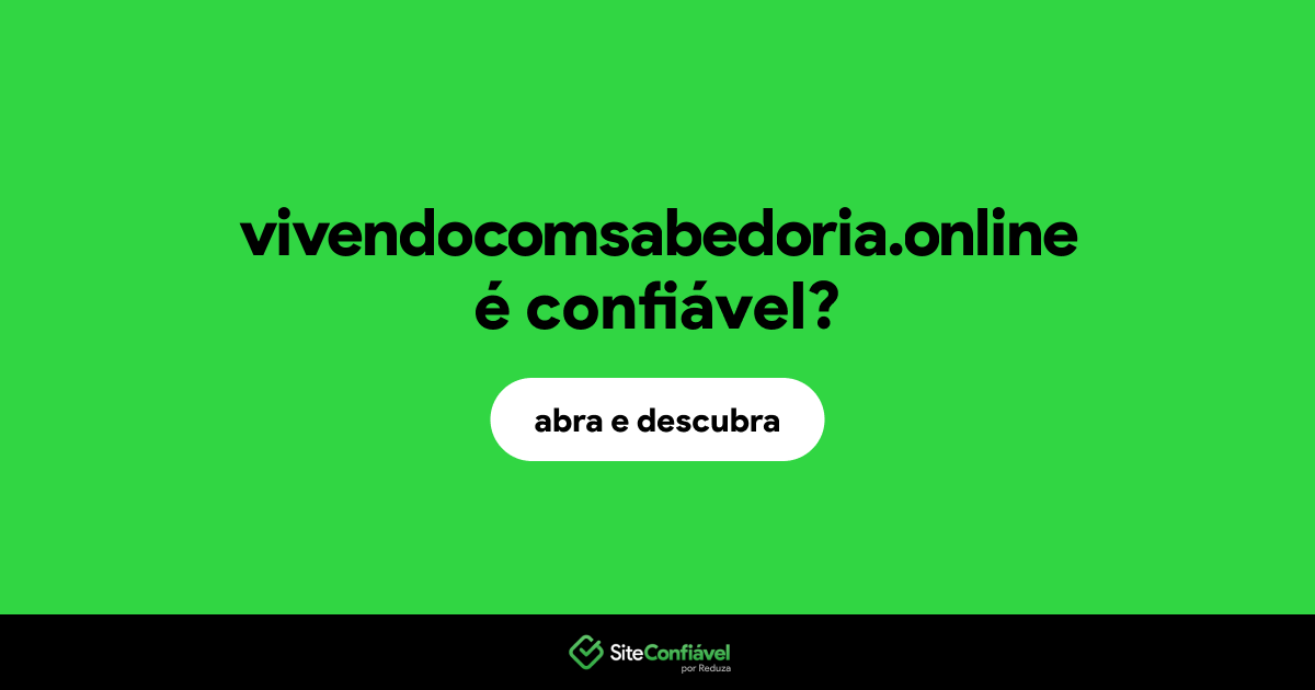 O site vivendocomsabedoria.online é confiável?