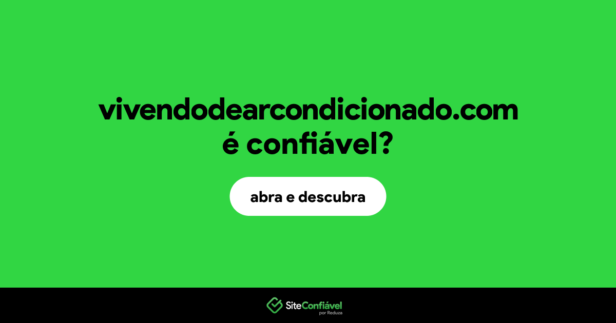 O site vivendodearcondicionado.com é confiável?
