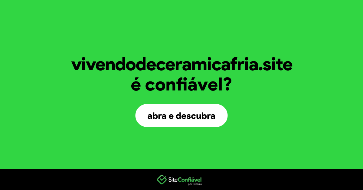 O site vivendodeceramicafria.site é confiável?