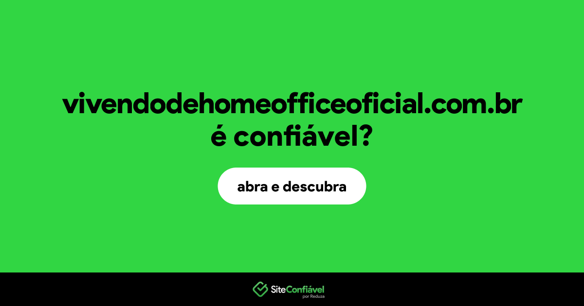 O site vivendodehomeofficeoficial.com.br é confiável?
