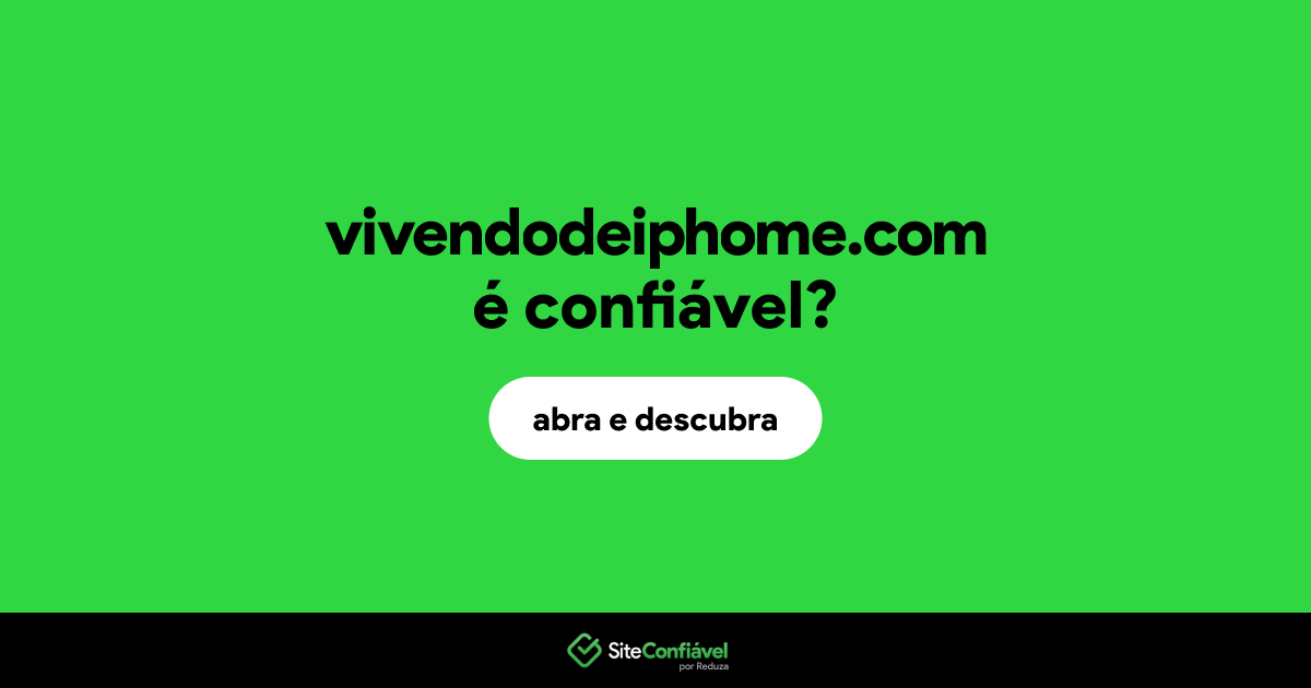 O site vivendodeiphome.com é confiável?