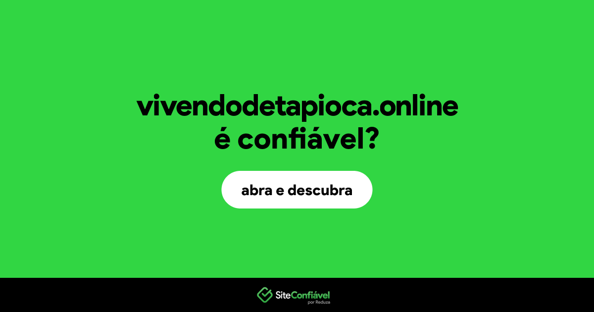 O site vivendodetapioca.online é confiável?