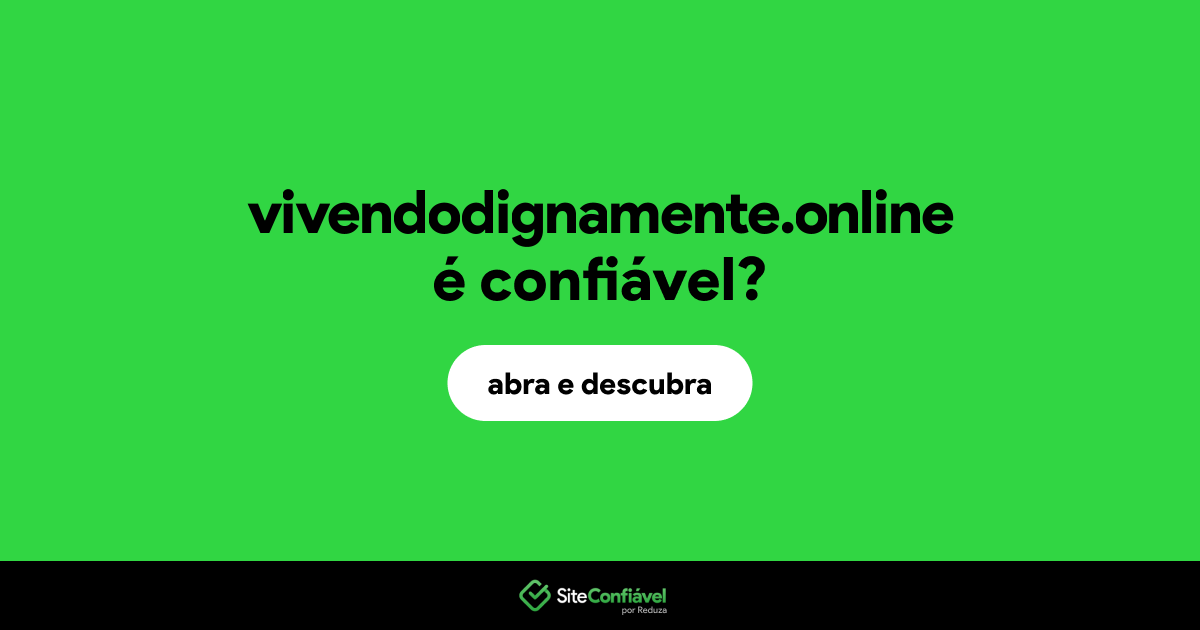 O site vivendodignamente.online é confiável?