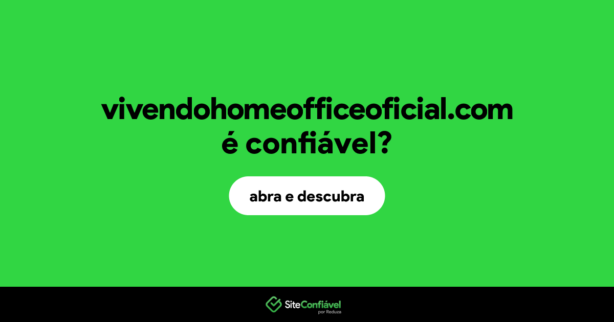 O site vivendohomeofficeoficial.com é confiável?