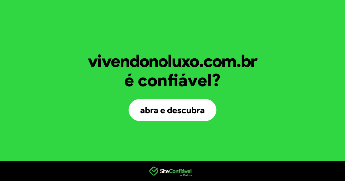 O site vivendonoluxo.com.br é confiável?