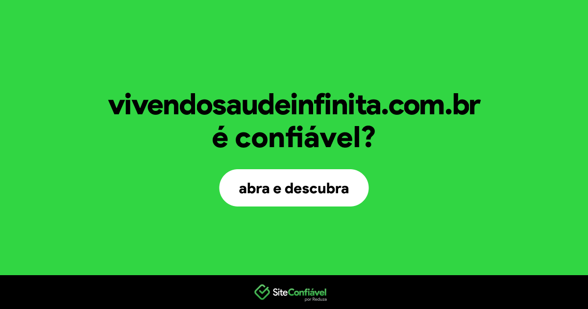 O site vivendosaudeinfinita.com.br é confiável?