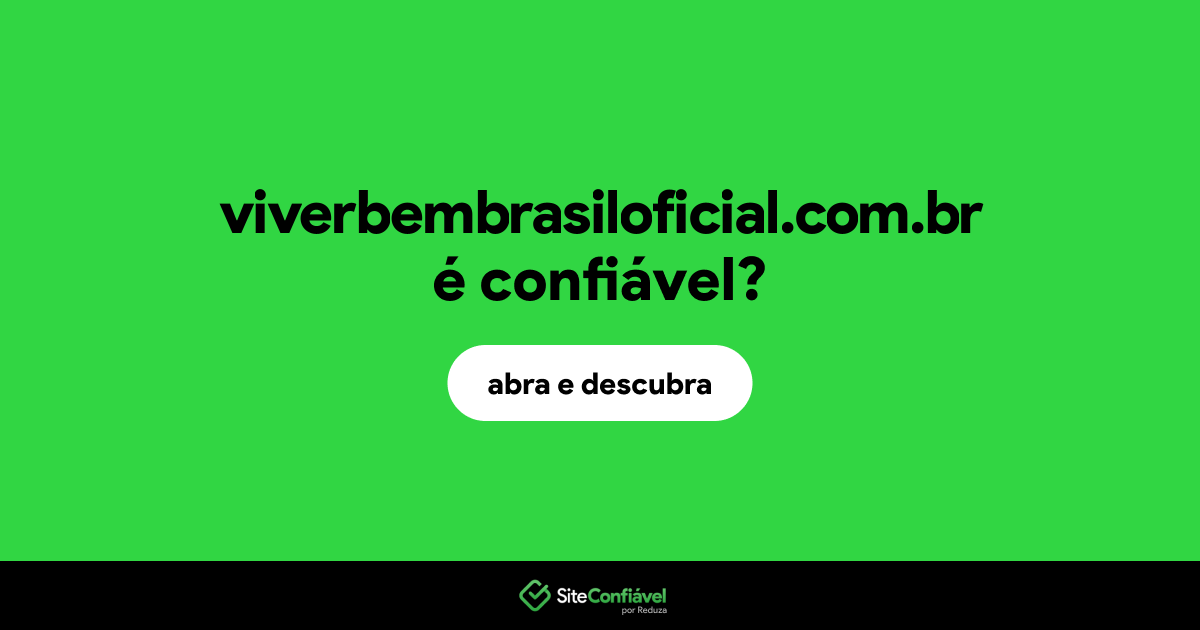 O site viverbembrasiloficial.com.br é confiável?