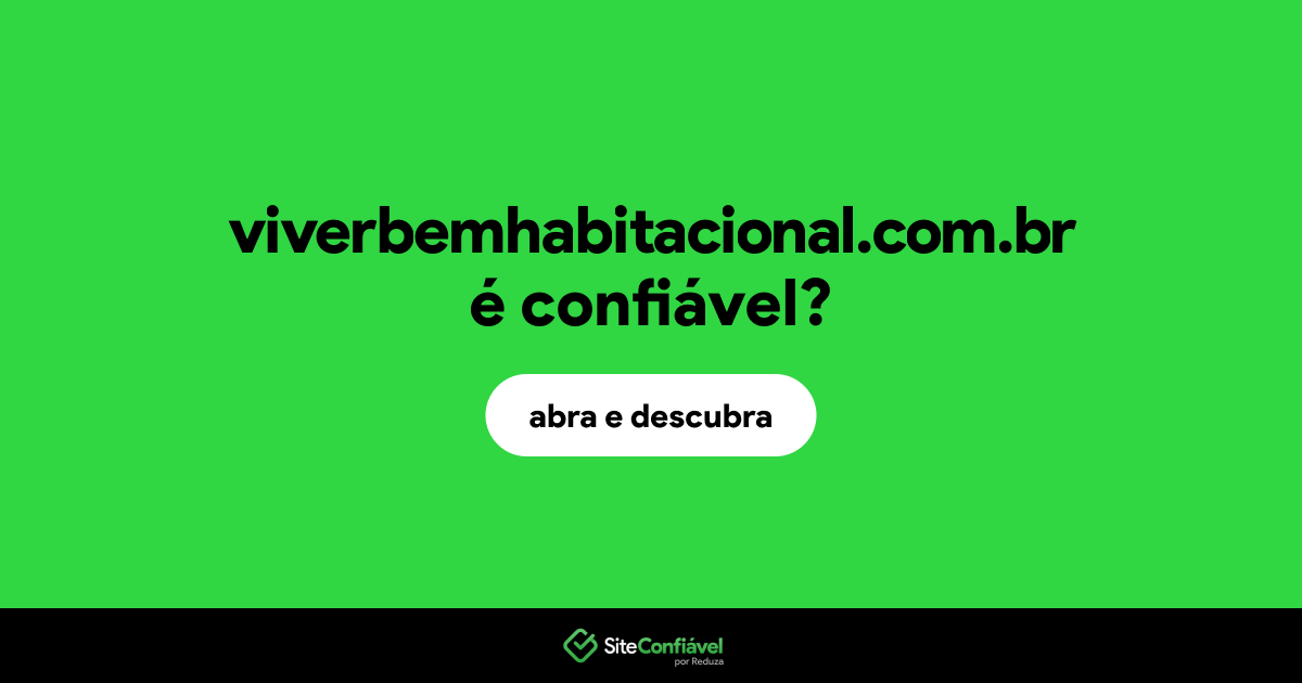 O site viverbemhabitacional.com.br é confiável?