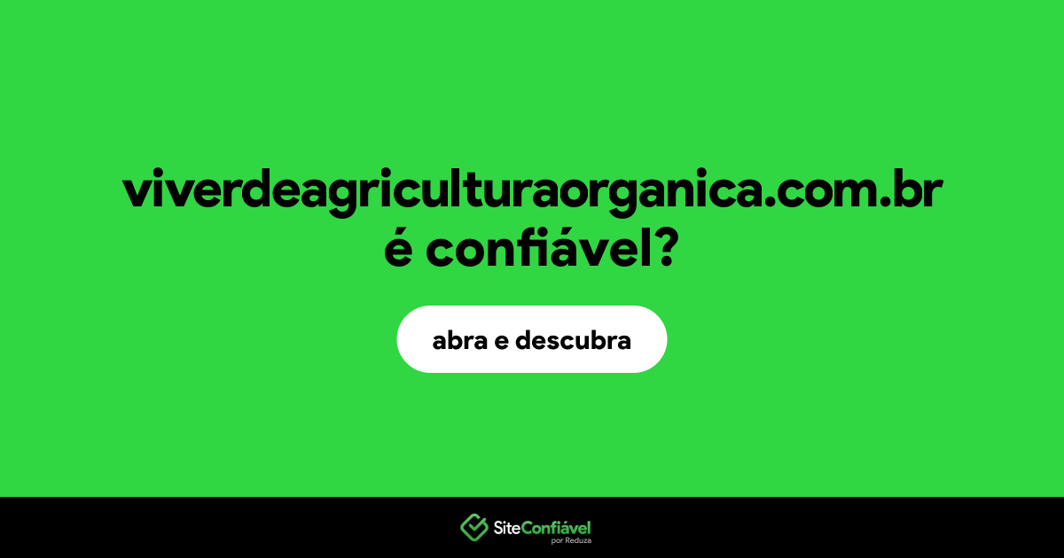 O site viverdeagriculturaorganica.com.br é confiável?