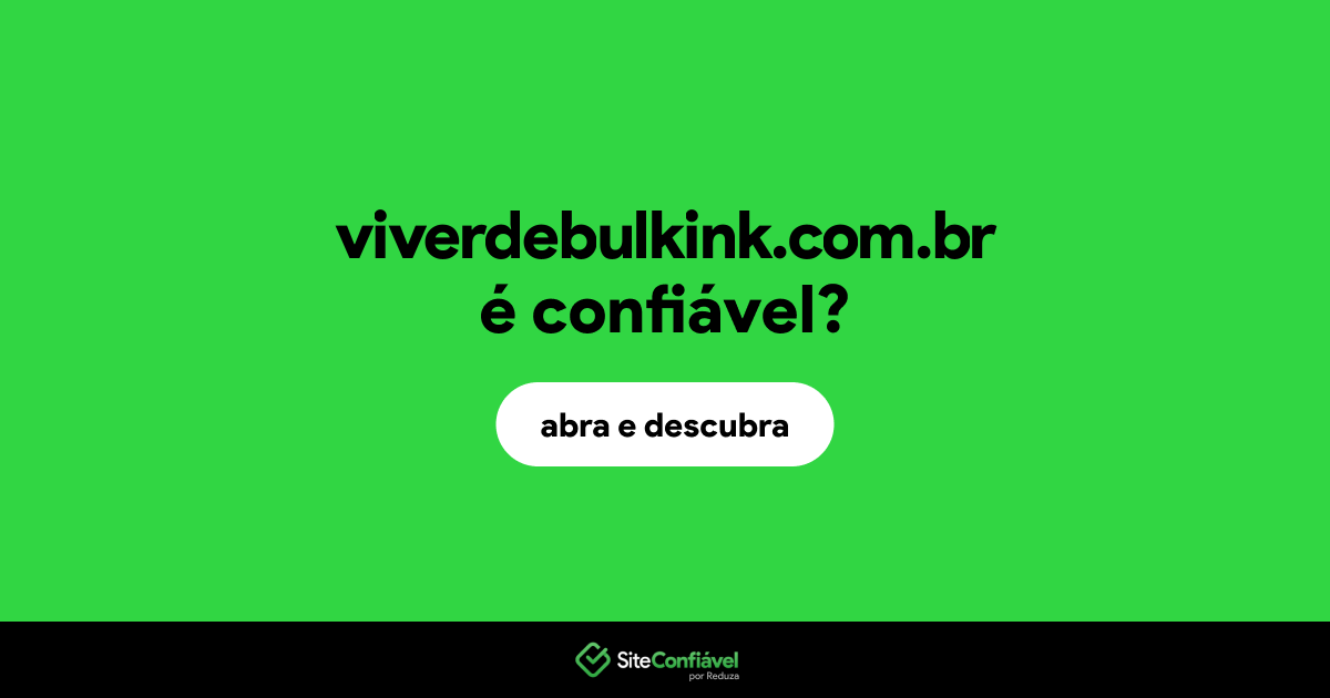 O site viverdebulkink.com.br é confiável?