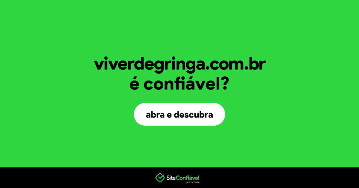 O site viverdegringa.com.br é confiável?