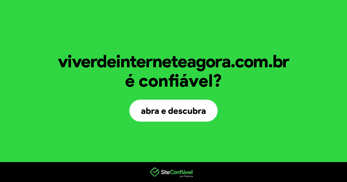 O site viverdeinterneteagora.com.br é confiável?