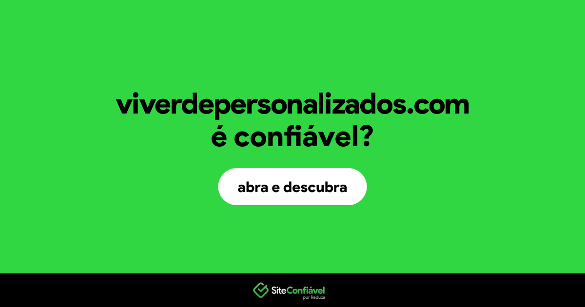 O site viverdepersonalizados.com é confiável?