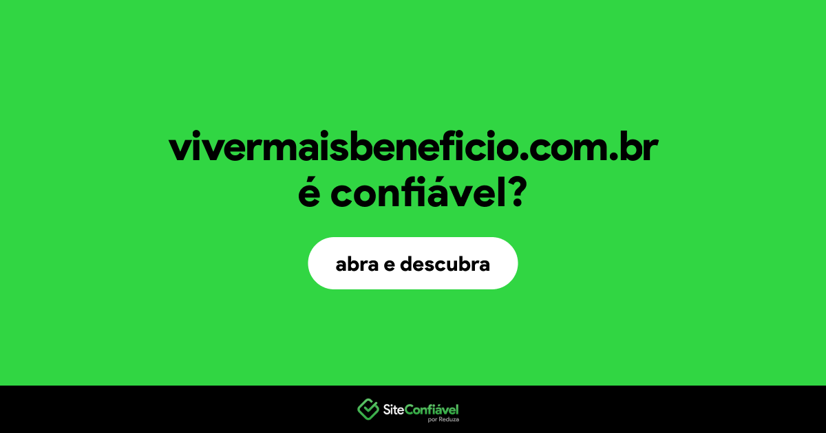 O site vivermaisbeneficio.com.br é confiável?