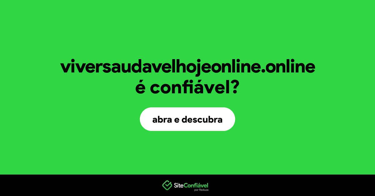 O site viversaudavelhojeonline.online é confiável?