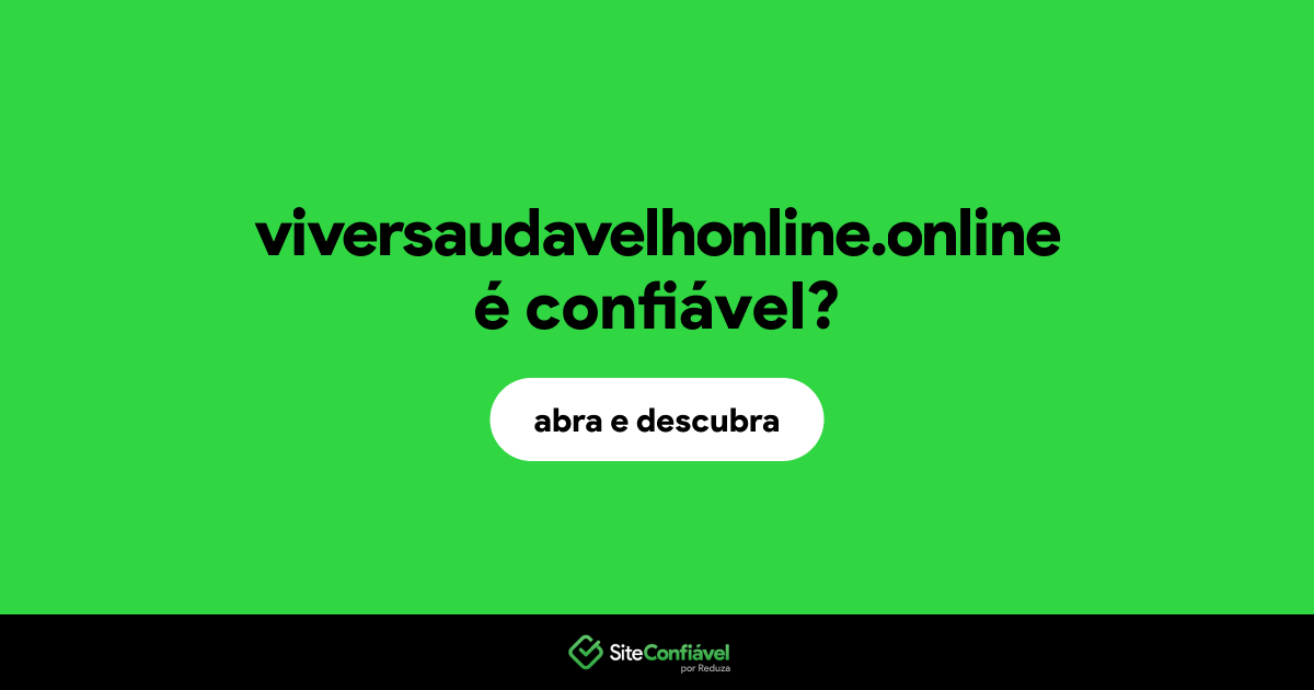 O site viversaudavelhonline.online é confiável?