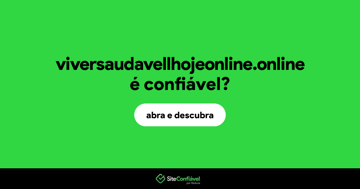 O site viversaudavellhojeonline.online é confiável?