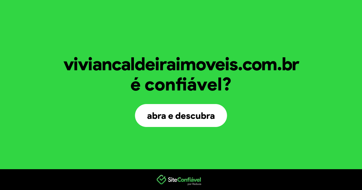 O site viviancaldeiraimoveis.com.br é confiável?