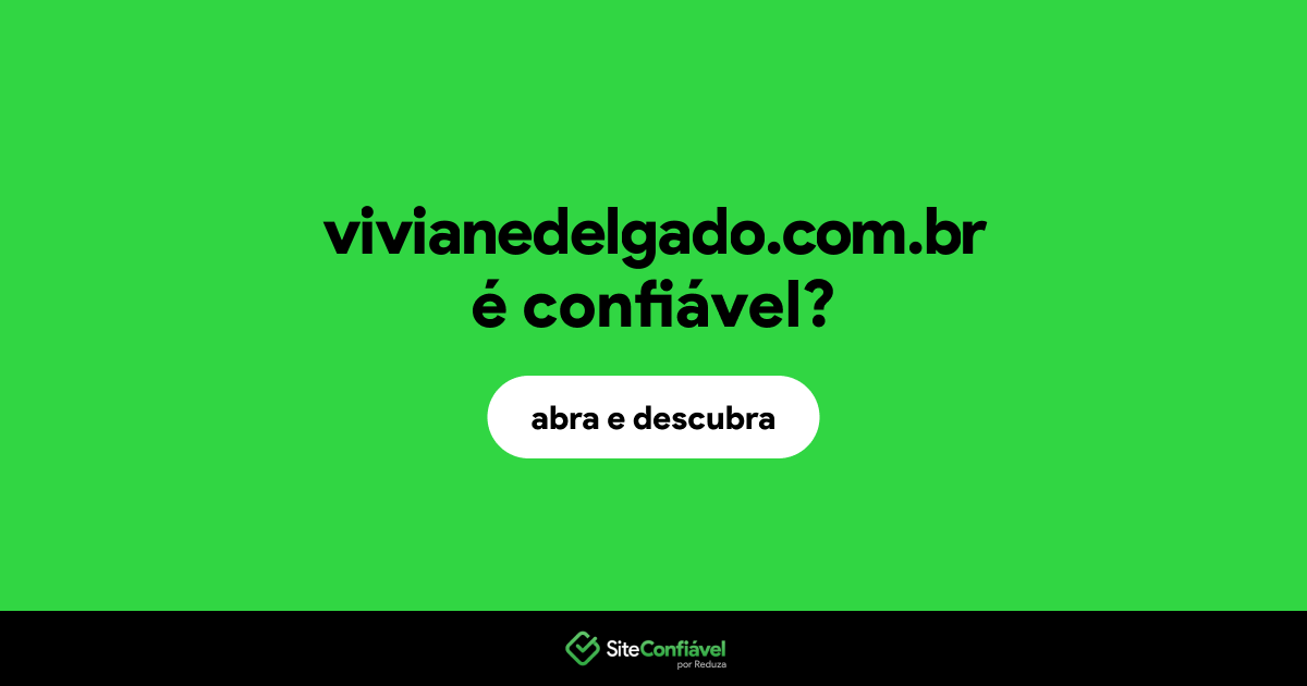 O site vivianedelgado.com.br é confiável?