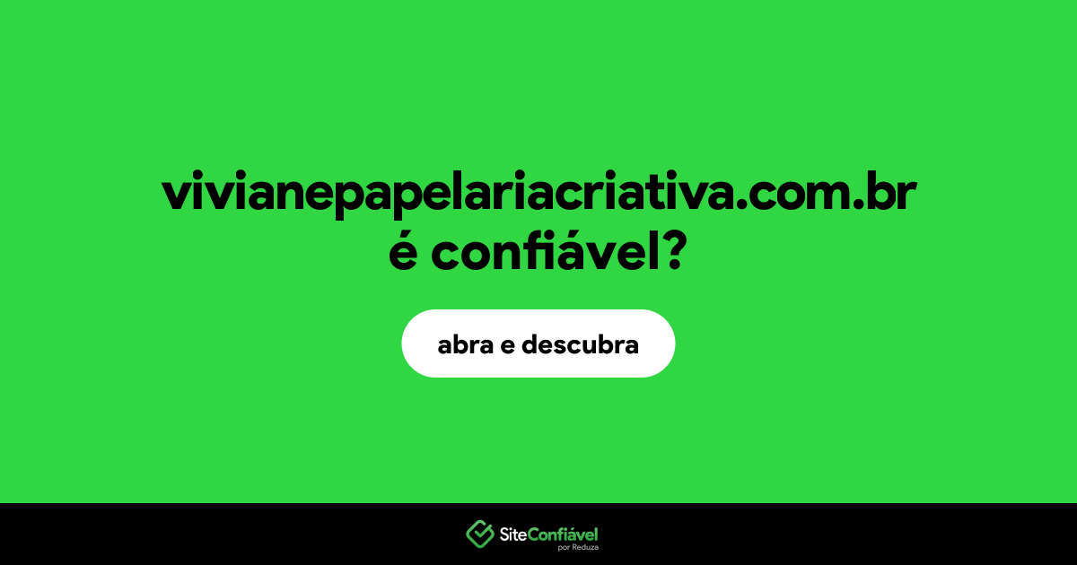 O site vivianepapelariacriativa.com.br é confiável?