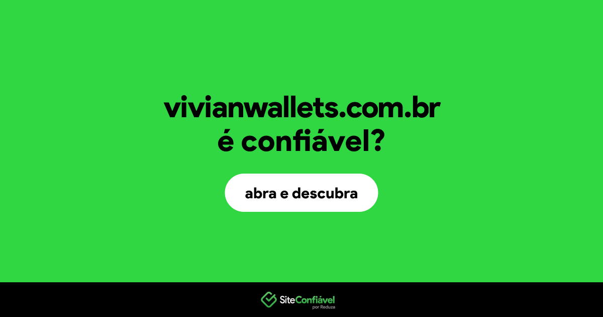 O site vivianwallets.com.br é confiável?