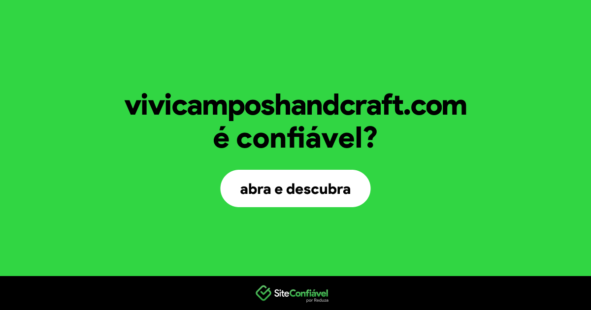 O site vivicamposhandcraft.com é confiável?
