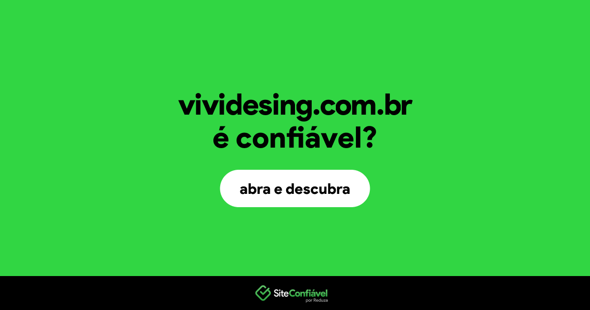 O site vividesing.com.br é confiável?