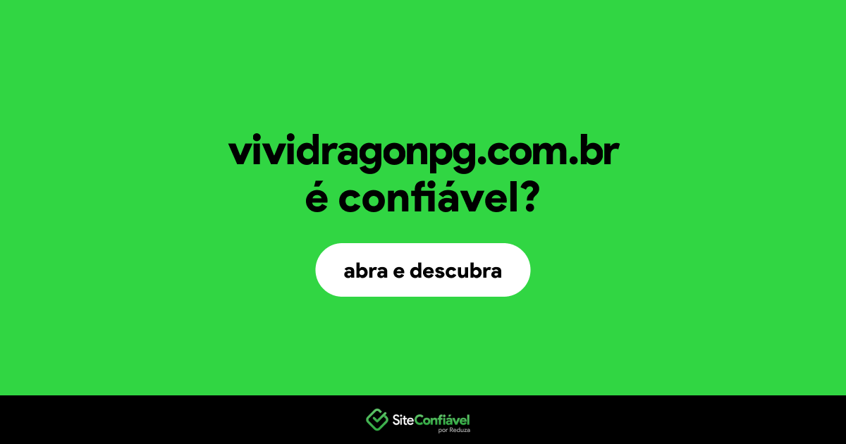 O site vividragonpg.com.br é confiável?