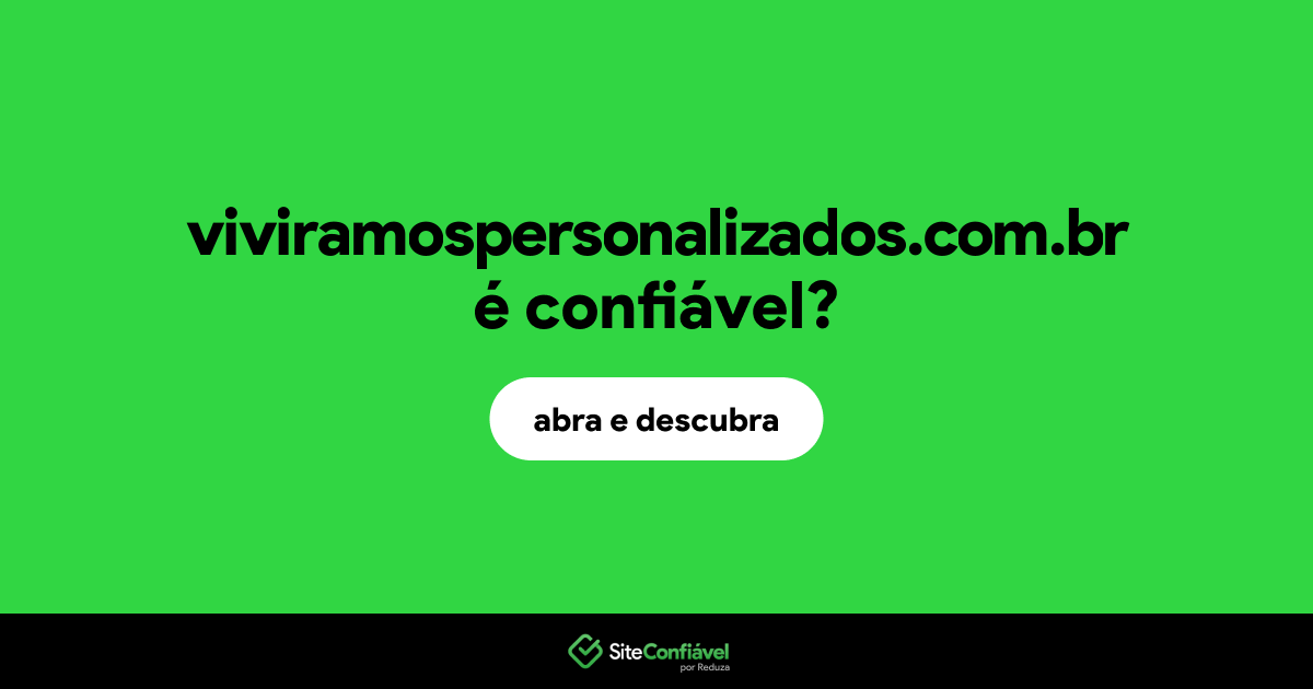 O site viviramospersonalizados.com.br é confiável?