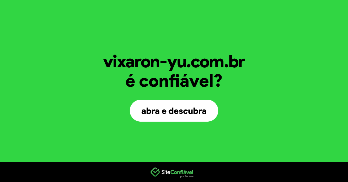 O site vixaron-yu.com.br é confiável?