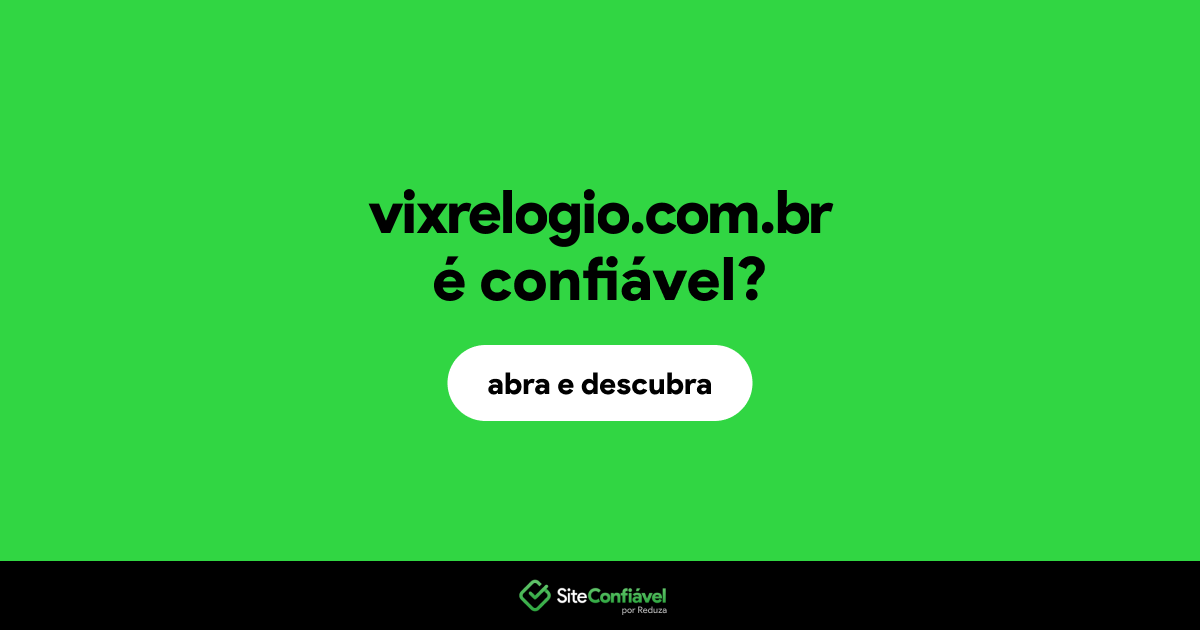 O site vixrelogio.com.br é confiável?