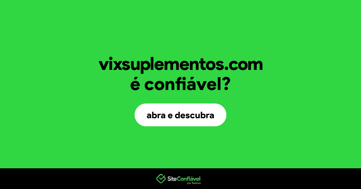 O site vixsuplementos.com é confiável?