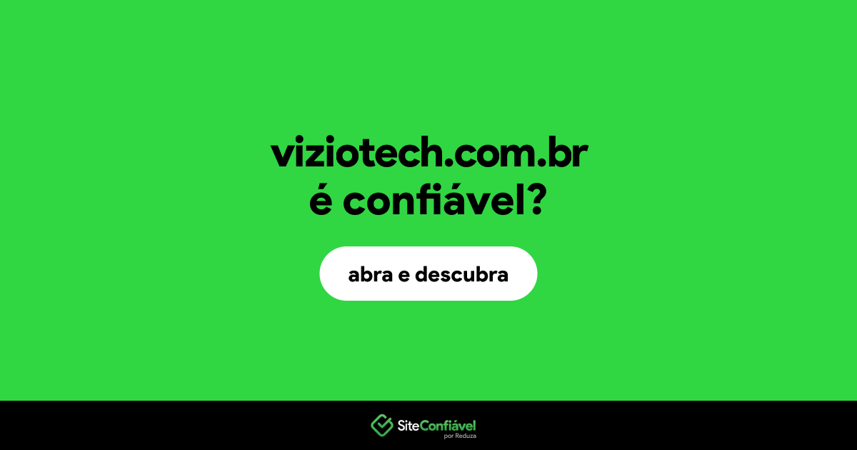 O site viziotech.com.br é confiável?
