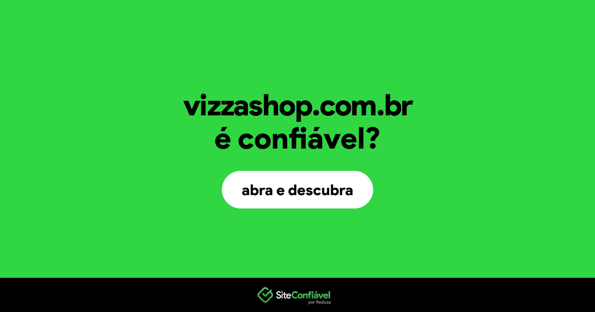 O site vizzashop.com.br é confiável?